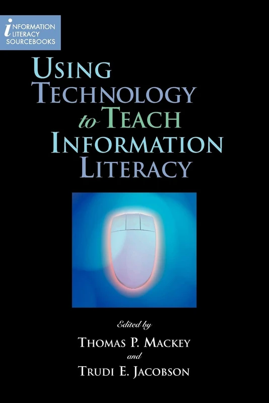 Using Technology to Teach Information Literacy (Information Literacy Sourcebooks)