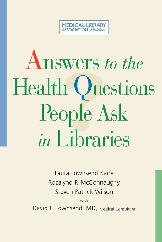 Answers to the Health Questions People Ask in Libraries: A Medical Library Association Guide