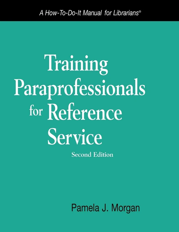 Training Paraprofessionals for Reference Service: A How-to-do-it Manual for Librarians: No. 164