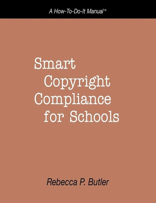 Smart Copyright Compliance for Schools: A How-to-do-it Manual: No. 165