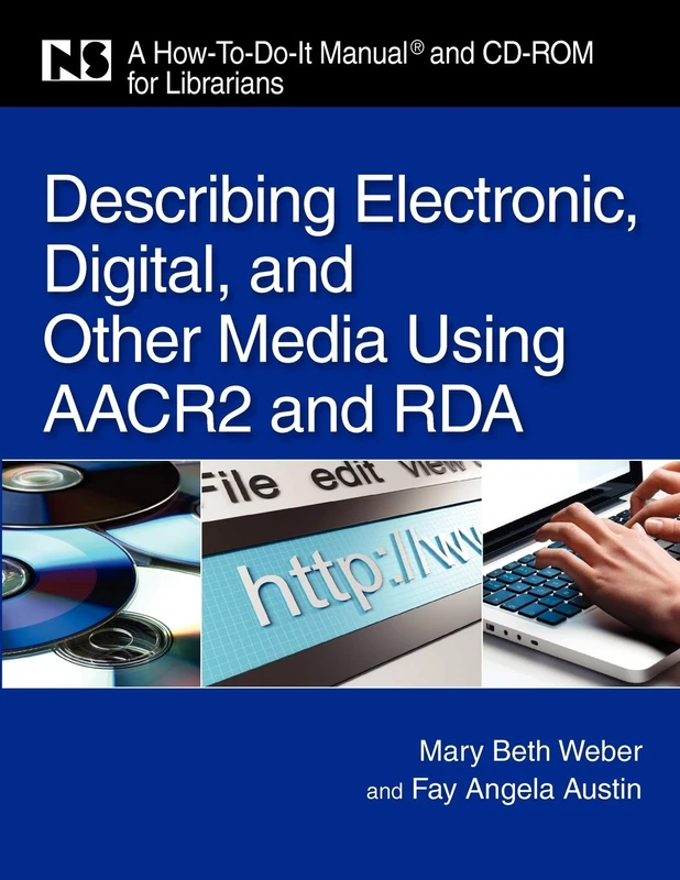 Describing Electronic, Digital, and Other Media Using AACR2 and RDA: A How-To-Do-It Manual for Librarians