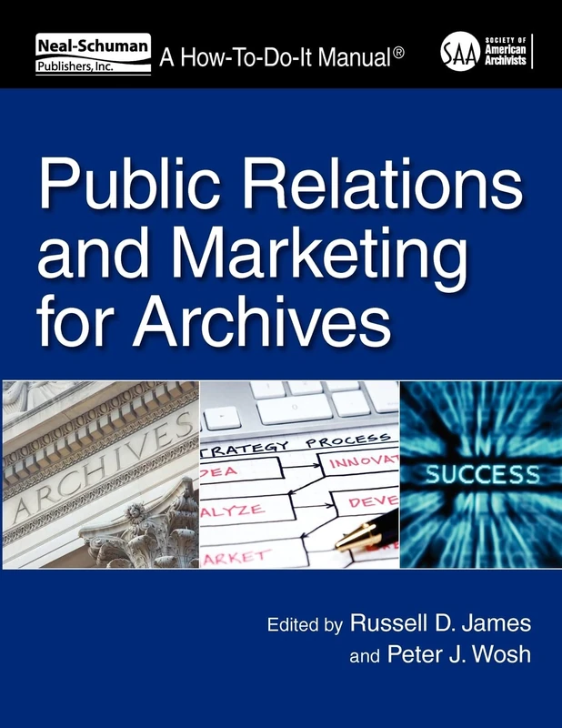 Public Relations and Marketing for Archivists: A How-to-Do-it Manual