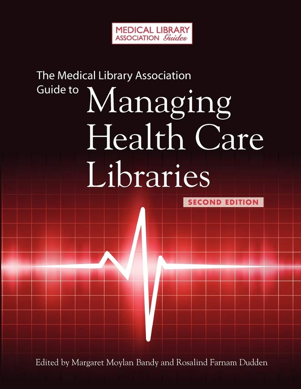 The Medical Library Association Guide to Managing Health Care Libraries (Medical Library Association Guides)