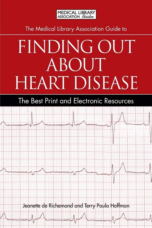 The Medical Library Association Guide to Finding Out About Heart Disease: The Best Print and Electronic Resources