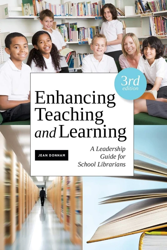 Enhancing Teaching and Learning: A Leadership Guide for School Librarians
