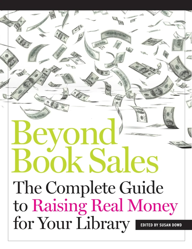 Beyond Book Sales: The Complete Guide to Raising Real Money for Your Library