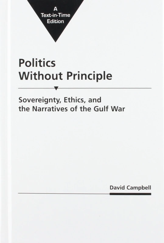 Politics without Principle: Sovereignty, Ethics and the Narratives of the Gulf War (Critical Perspectives on World Politics)