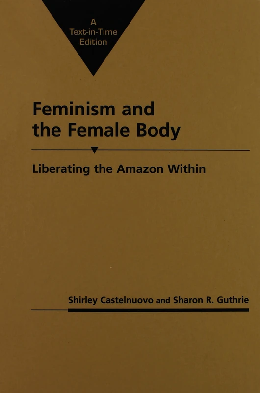 Feminism and the Female Body: Liberating the Amazon within (Gender and Political Theory)