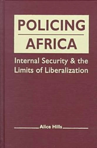 Policing Africa: Internal Security and the Limits of Liberalization