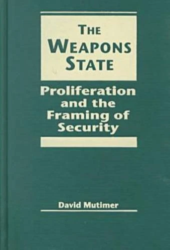 Weapons State: Proliferation and Visions of Security (Critical Security Studies)