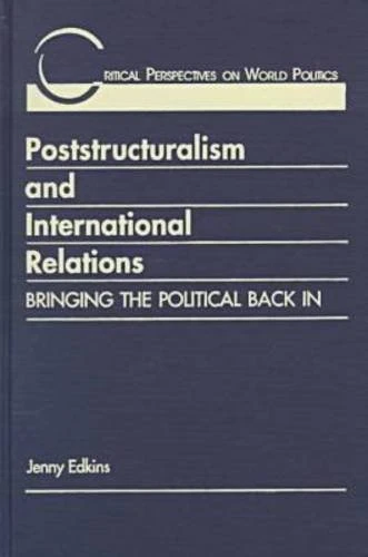 Poststructuralism and International Relations: Bringing the Political Back in (Critical Perspectives on World Politics)