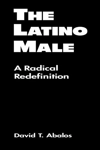 Latino Male: A Radical Redefinition (Latina/O Culture and Politics)