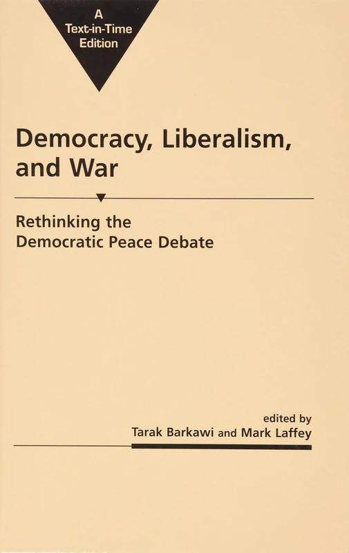 Democracy, Liberalism and War: Rethinking the Democratic Peace Debates (Critical Security Studies)