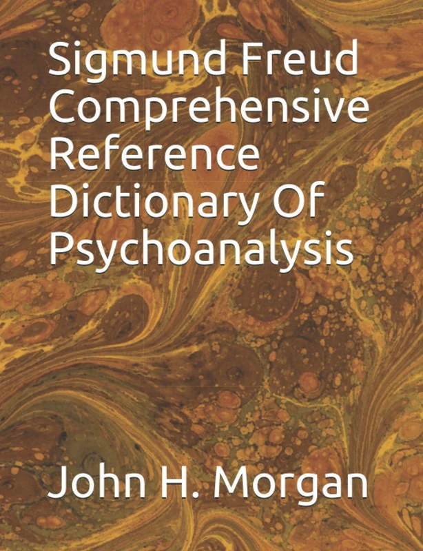 Sigmund Freud Comprehensive Reference Dictionary Of Psychoanalysis