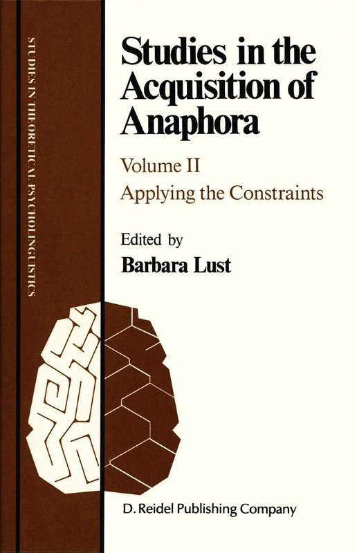 Studies in the Acquisition of Anaphora: Applying the Constraints: 6 (Studies in Theoretical Psycholinguistics, 6)