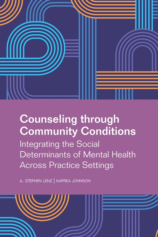 Counseling Through Community Conditions: Integrating the Social Determinants of Mental Health across Practice Settings