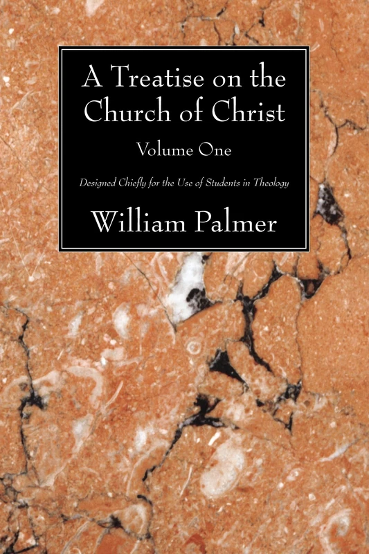 A Treatise on the Church of Christ, Volume 1: Designed Chiefly for the Use of Students in Theology