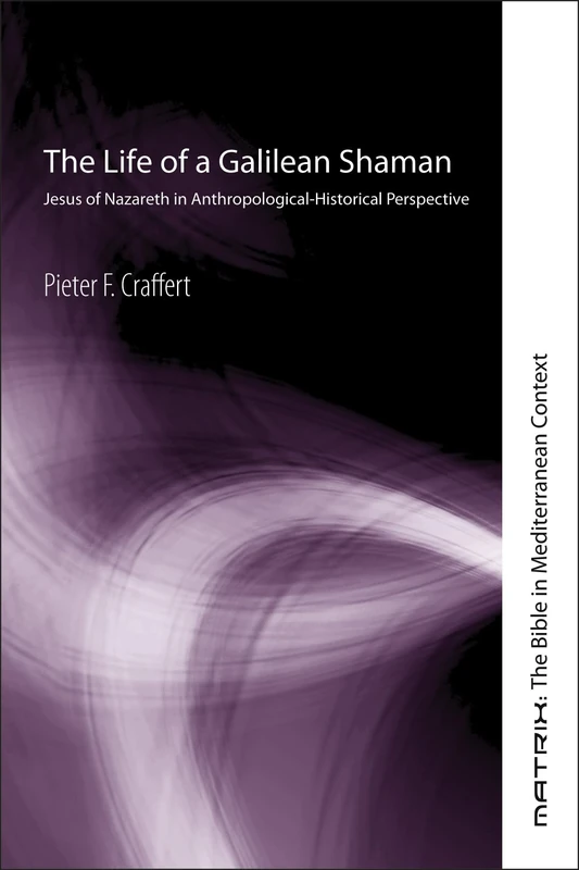 The Life of a Galilean Shaman: Jesus of Nazareth in Anthropological-Historical Perspective (Matrix: The Bible in Mediterranean Context): 3