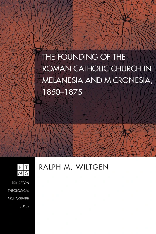 The Founding of the Roman Catholic Church in Melanesia and Micronesia, 1850-1875: (Princeton Theological Monograph): 84