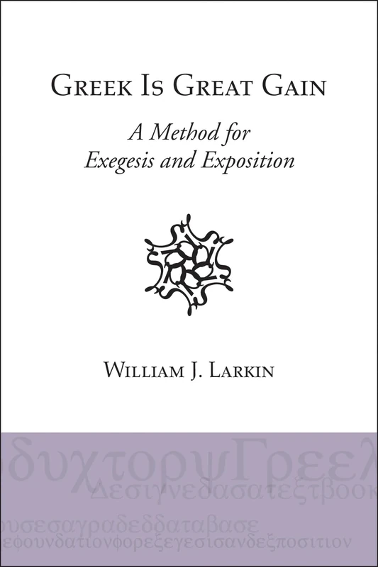Greek Is Great Gain: A Method for Exegesis and Exposition