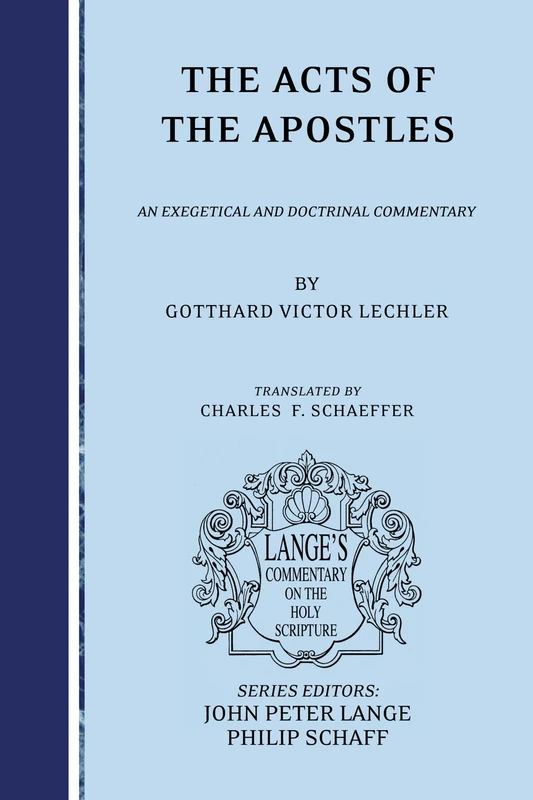 The Acts of the Apostles: an Exegetical and Doctrinal Commentary (Lange's Commentary on the Holy Scripture)