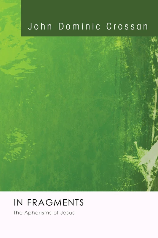 In Fragments: The Aphorisms of Jesus