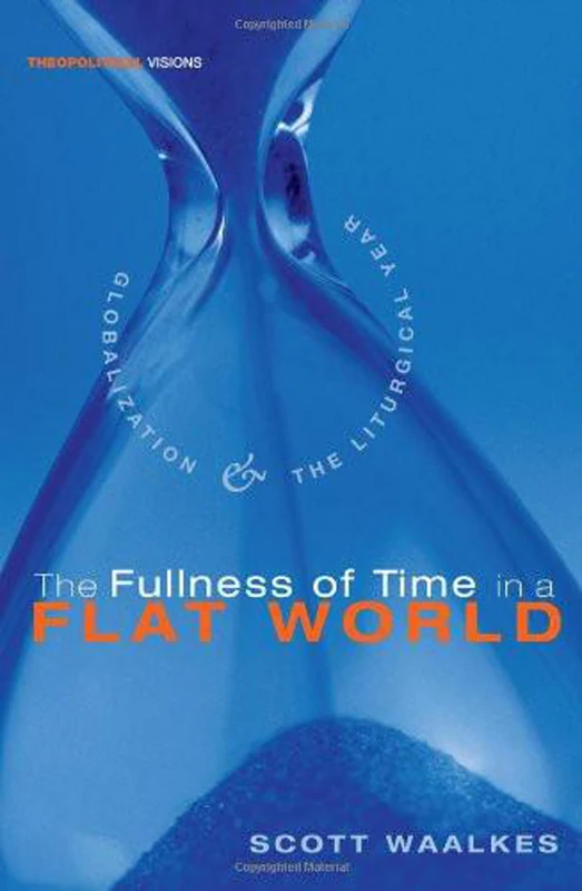 The Fullness of Time in a Flat World: Globalization and the Liturgical Year (Theopolitical Visions): 6 - Image 1