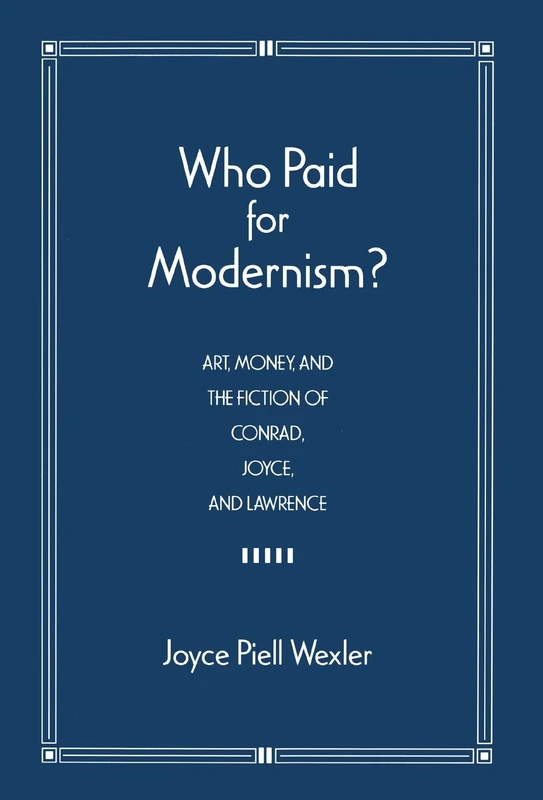 Who Paid for Modernism?: Art, Money, and the Fiction of Conrad, Joyce, and Lawrence / Joyce Piell Wexler. - Image 1