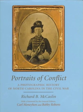A Photographic History of North Carolina in the Civil War (Portraits of Conflict)