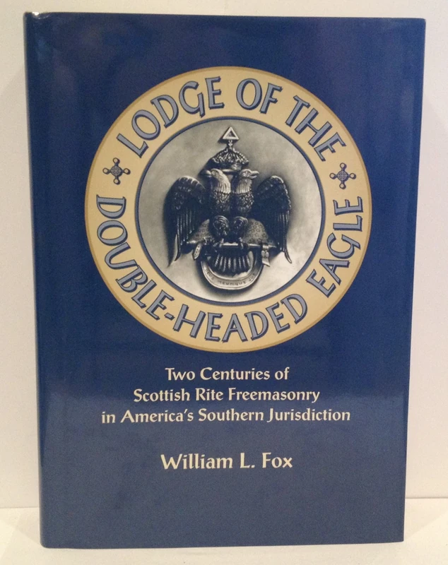 Lodge of the Double-Headed Eagle: Two Centuries of Scottish Rite Freemasonry in America's Southern Jurisdiction (Jossey-Bass Public Administration)
