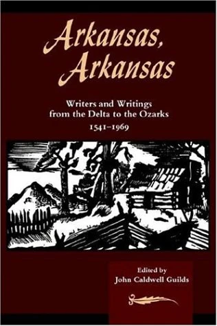 Arkansas, Arkansas: Writers and Writings from the Delta to the Ozarks: 1