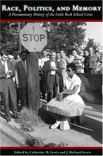 Race, Politics, and Memory: A Documentary History of the Little Rock School Crisis