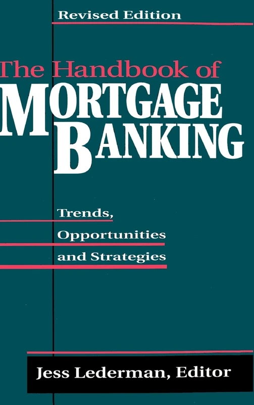 The Handbook of Mortgage Banking: Trends, Opportunities, and Strategies (revised edition)