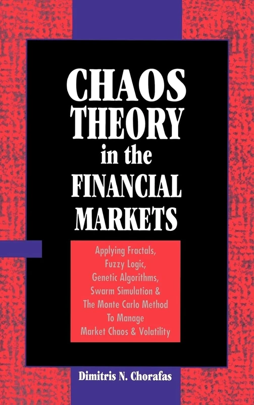 Chaos Theory in the Financial Markets: Applying Fractals, Fuzzy Logic, Genetic Algorithms, Swarm Simulation & the Monte Carlo Method to Manage Market (PROFESSIONAL FINANCE & INVESTM)