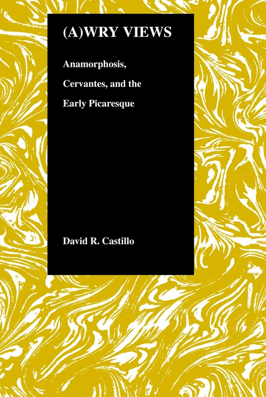 (A)wry Views: Anamorphosis, Cervantes and the Early Picaresque: 23 (Purdue Studies in Romance Literatures) - Image 1