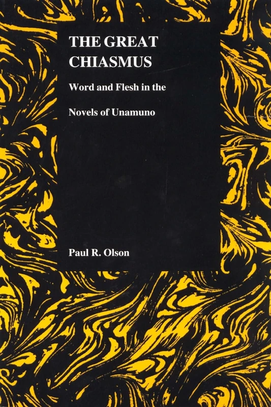 Great Chiasmus: Word and Flesh in the Novels of Unamuno: 26 (Purdue Studies in Romance Literatures 26)