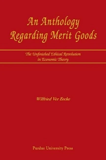 An Anthology Regarding Merit Goods: The Unfinished Ethical Revolution in Economic Theory - Image 1