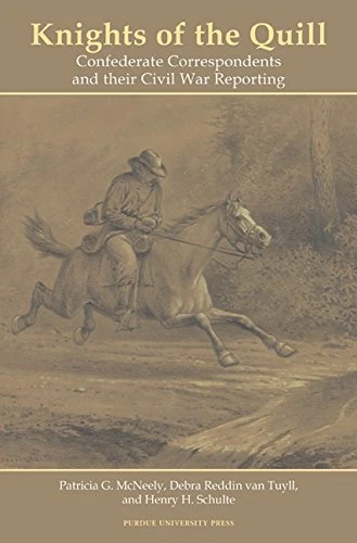 Knights of the Quill: Confederate Correspondents and Their Civil War Reporting