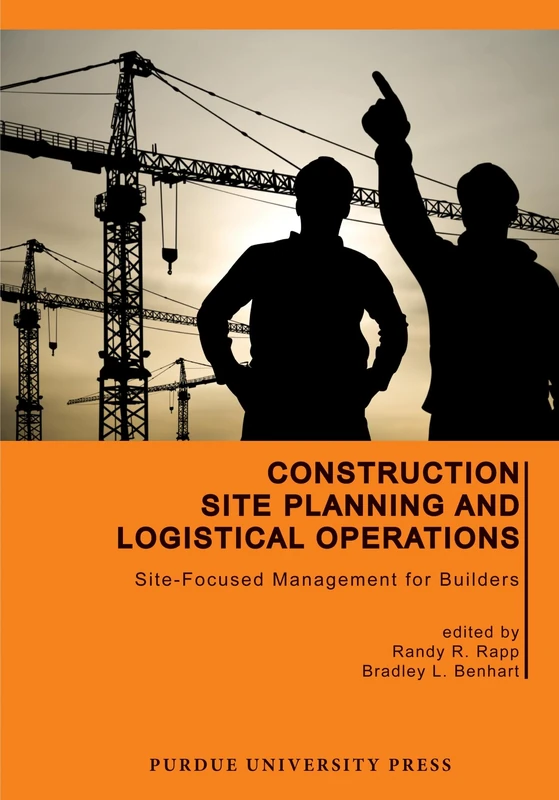 Construction Site Planning and Logistical Operations: Site-Focused Management for Builders (Purdue Handbooks in Building Construction)