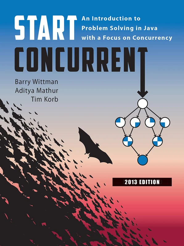 Start Concurrent: an Introduction to Problem Solving in Java with a Focus on Concurrency 2013: 2013 Edition