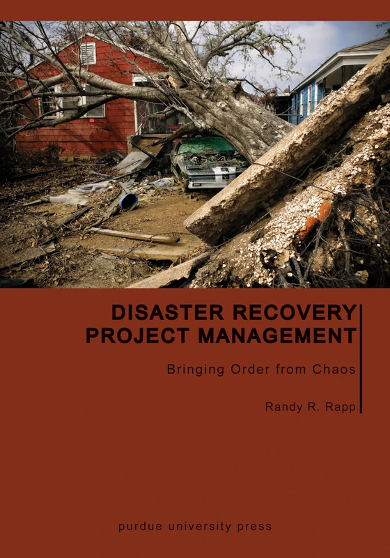 Disaster Recovery Project Management: Bringing Order from Chaos (Purdue Handbooks in Building Construction)