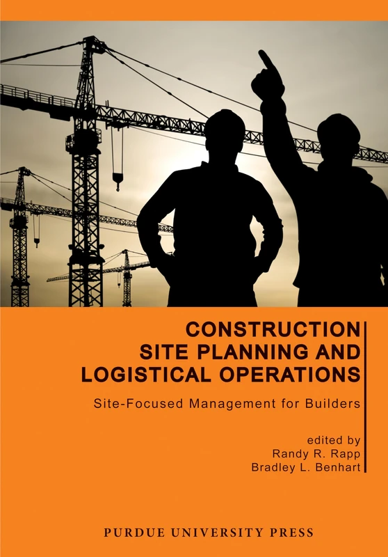 Construction Site Planning and Logistical Operations: Site-Focused Management for Builders (Purdue Handbooks in Building Construction)