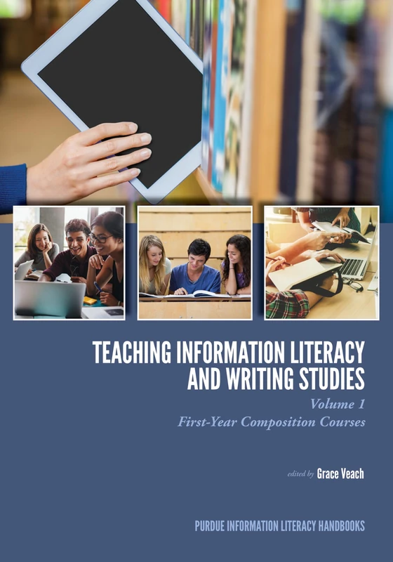 Teaching Information Literacy and Writing Studies: Volume 1, First-Year Composition Courses (Purdue Information Literacy Handbooks) - Image 1