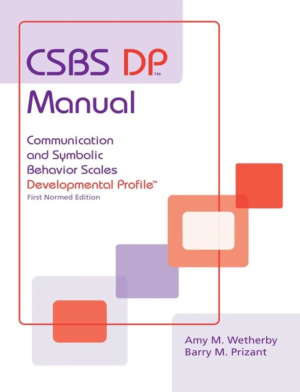 Communication and Symbolic Behaviour Scales Developmental Profile (Csbs Dp): Csbs Dp Manual: Communication and Symbolic Behavior Scales Developmental Profile (CSBS DP™)