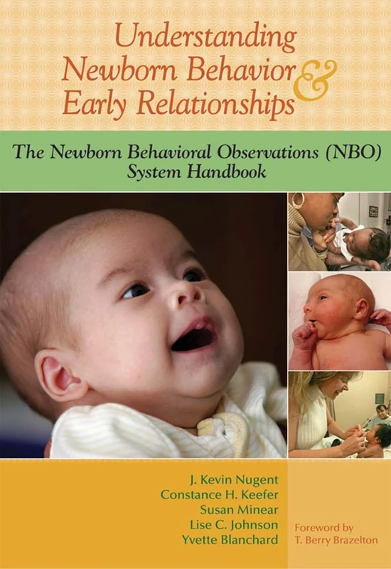 Understanding Newborn Behavior & Early Relationships: The Newborn Behavioral Observations (NBO) System Handbook