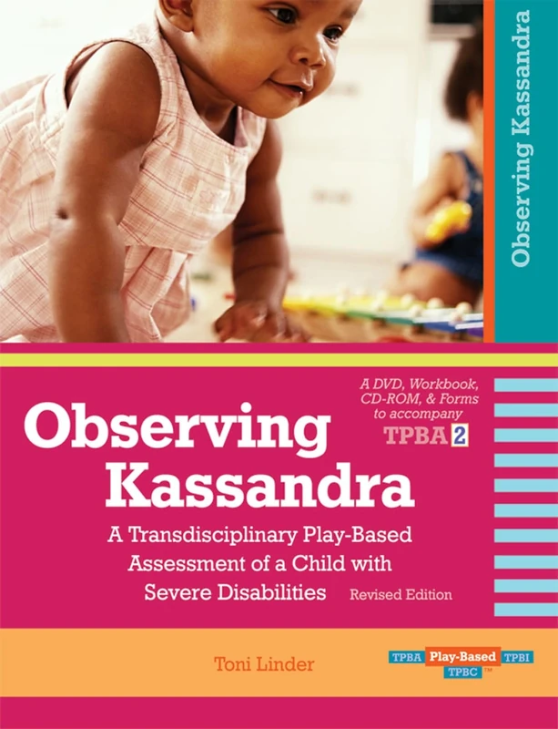 Observing Kassandra (Rev Ed) (69698): A Transdisciplinary Play-Based Assessment of a Child with Severe Disabilities