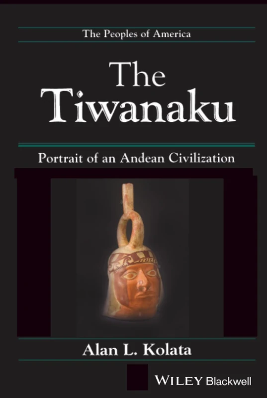 The Tiwanaku: Portrait of an Andean Civilization (Peoples of America)