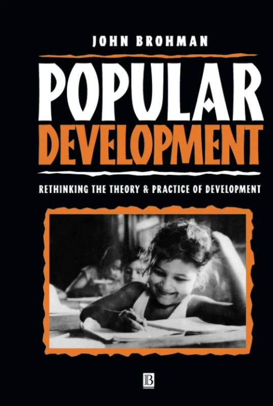 Popular Development: Rethinking the Theory and Practice of Development