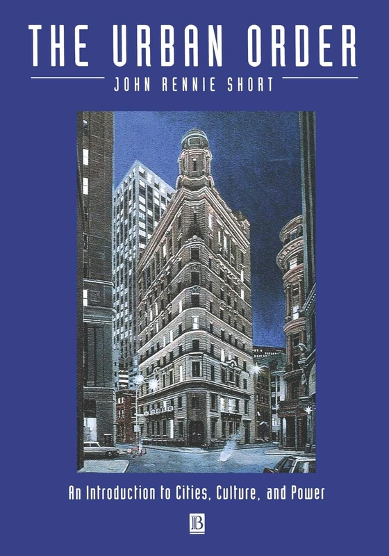 The Urban Order: An Introduction to Cities, Culture, and Power