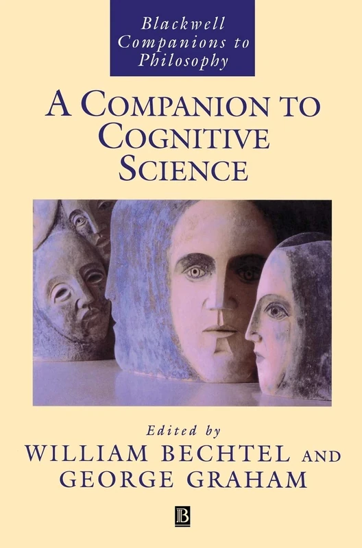 A Companion to Cognitive Science: 62 (Blackwell Companions to Philosophy)